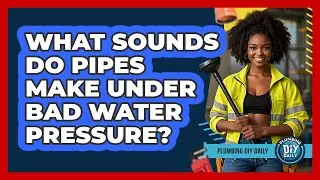 What Sounds Do Pipes Make Under Bad Water Pressure? - Plumbing DIY Daily