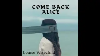 Louise Wisechild - Come Back Alice ( lyric )