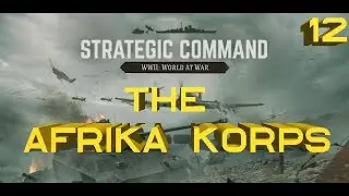 Strategic Command: World at War &ndash; The Afrika Korps &ndash; Part 12