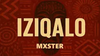 Mxster - Iziqalo 