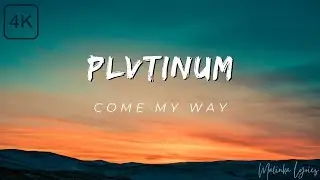 PLVTINUM - Come My Way [4k Lyrics]