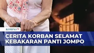 Korban Kebakaran Panti Jompo di Manado Cerita Selamatkan Diri Bermodal Tongkat Jalan | KOMPAS PETANG