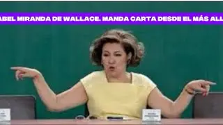 Isabel Miranda de Wallace: Carta desde el m&aacute;s all&aacute;.