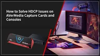 How to Solve HDCP Issues on AVerMedia Capture Cards and Consoles