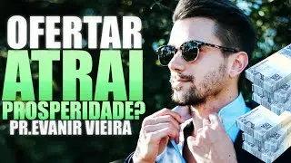 Como prosperar financeiramente? A oferta ajuda na prosperidade? Pastor Evanir Vieira