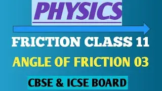 ANGLE OF FRICTION 03 [CLASS 11]