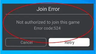 Roblox - Join Error - Not Authorized To Join This Game (Error Code: 524) - Fix Android & Ios