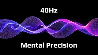 Mental Precision - 40Hz Focus Music for Deep Thinking