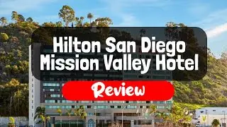 Hilton San Diego Mission Valley Hotel Review - Is It Good?