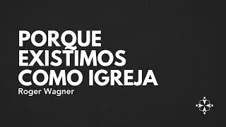 Porque existimos como Igreja (Mateus 9:1-13) - Roger Wagner - 11/01/26