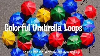 TAKIKAWA - Colorful Umbrella Loops ☂️ | 8K Chill Pop for Rainy Days, Study & Relax