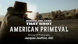 Behind the Look: THAT SHOT | American Primeval | DP Jacques Jouffret
