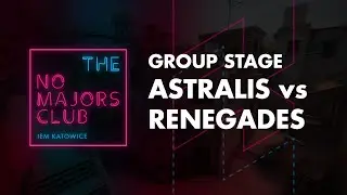 No Majors Club 2: Astralis vs Renegades w/ Sir Scoots, Dust, fl0m, Sam & Thorin