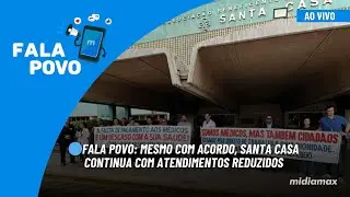 🔵Fala Povo: mesmo com acordo, Santa Casa continua com atendimentos reduzidos