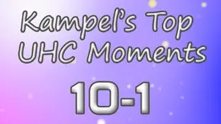 Kampel's Top 20 UHC Moments - 10 to 1