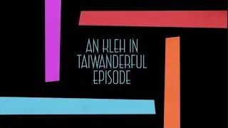 AN KLEH IN TAIWANDERFUL EPISODE TRAILER 👣