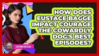 How Does Eustace Bagge Impact Courage The Cowardly Dog's Best Episodes? - Cartoon Fan Club