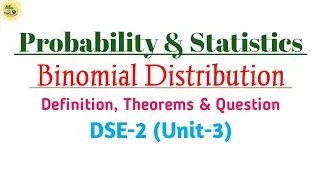 Probability & Statistics | 5th Semester | DSE-2 | Unit-3 | Binomial Distribution