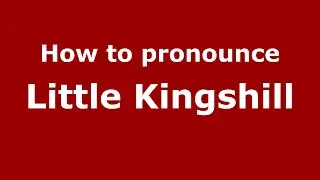 Как произносится Little Kingshill (английский/британский) - PronounceNames.com
