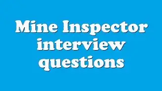 Mine Inspector interview questions