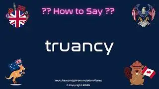 🏫 🚫 How to Pronounce truancy? (CORRECTLY) | Pronunciation Planet