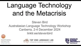 ALTA 2024 Keynote#2 - Steven Bird, Language Technology and the Metacrisis