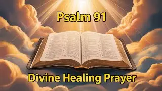 PSALM 91 - Divine Healing Prayer for Complete Restoration | December 14, 2025 Miracle Prayer