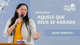 AQUELE QUE DEUS SE AGRADA | Jeane Barbosa