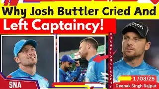 Why Jos Buttler Cried and Left Captaincy! Shocking Moment in Champions Trophy 2025