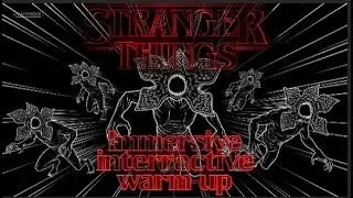 Immersive interactive warm-up Stranger things HIGH QUALITY VIRAL