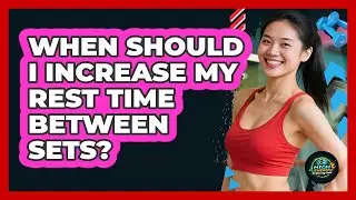 When Should I Increase My Rest Time Between Sets?