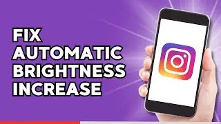 How to Fix Automatic brightness Increase for Instagram