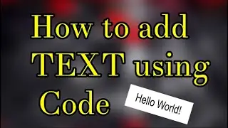 Lesson 6 - How to add TEXT using code!!! 😃