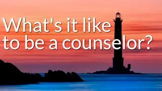 What is it like to be a counselor?