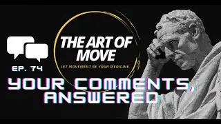 Art of Move Podcast 74 - We Answer Your Comments: Philosophy, Movement, Science, and More