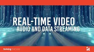 Real-Time Streaming for Remote Operations