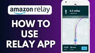 How To Use Amazon Relay App For Drivers (2025)