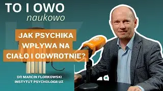 dr Marcin Florkowski - Jak psychika wpływa na ciało i odwrotnie?