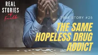 The Same Hopeless Drug Addict// Real Christian Testimony // Real Stories of Faith