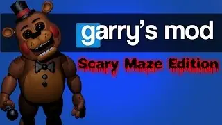 Gmod Funny Moments - Scary Maze Edition: FIVE NIGHTS AT FREDDY'S (Gmod Sandbox Funny Moments)