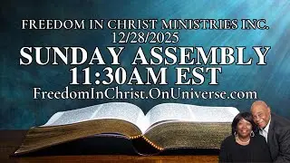 Sunday Assembly Freedom In Christ Ministries INC. 12-28-2025 | FreedomInChrist.OnUniverse.com