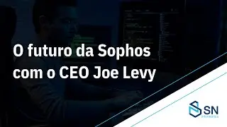 O futuro da Sophos com o CEO Joe Levy