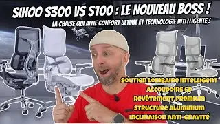 SIHOO S300 vs S100,La chaise qui défie la gravité avec confort et soutien lombaire intelligent!