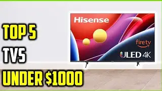 The 5 Best TVs under $1000: Affordable Options for Premium Quality!