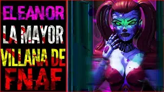 ¿Quién Es ELEANOR? | El Mayor MAL De Five Nights at Freddy’s
