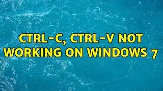 ctrl-c, ctrl-v not working on Windows 7 (4 Solutions!!)
