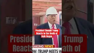 President Donald Trump Reacts to the Death of Hulk Hogan