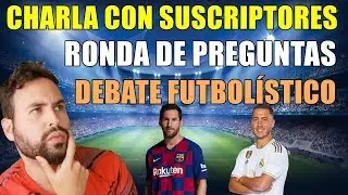 CHARLANDO CON SUSCRIPTORES EN DIRECTO - PREGUNTAS Y RESPUESTAS