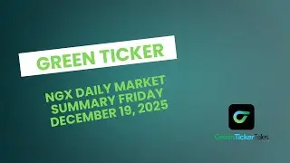 Краткий обзор рынка NGX от Greenticker, 19 декабря 2025 г.