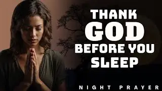 Thank God for His Goodness as You Sleep Tonight | Night Prayer